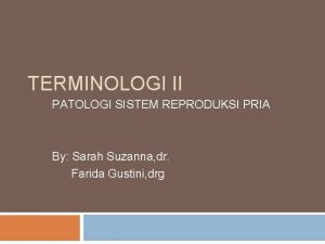 TERMINOLOGI II PATOLOGI SISTEM REPRODUKSI PRIA By Sarah