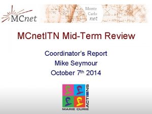 MCnet ITN MidTerm Review Coordinators Report Mike Seymour