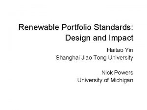 Renewable Portfolio Standards Design and Impact Haitao Yin