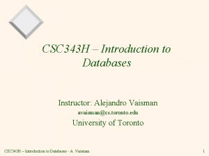 CSC 343 H Introduction to Databases Instructor Alejandro