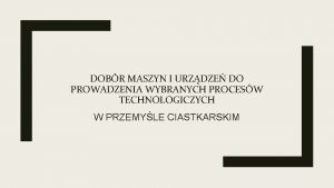 DOBR MASZYN I URZDZE DO PROWADZENIA WYBRANYCH PROCESW