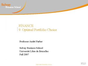 FINANCE 9 Optimal Portfolio Choice Professor Andr Farber