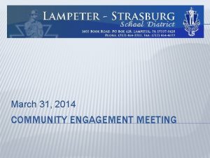 March 31 2014 COMMUNITY ENGAGEMENT MEETING PURPOSE Provide