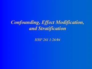 Confounding Effect Modification and Stratification HRP 261 12604