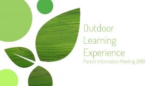 Outdoor Learning Experience Parent Information Meeting 2019 Trip