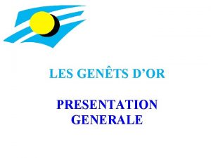 LES GENTS DOR PRESENTATION GENERALE LES VALEURS Les