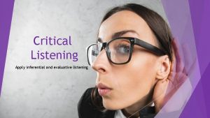Differentiate inferential listening from critical listening