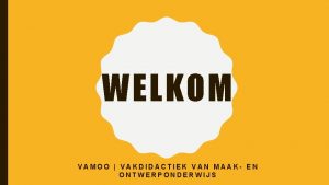 WELKOM VAMOO VAKDIDACTIEK VAN MAAK EN ONTWERPONDERWIJS OPSTART