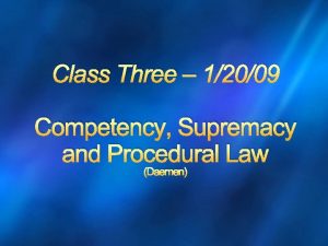 Class Three 12009 Competency Supremacy and Procedural Law