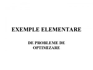 EXEMPLE ELEMENTARE DE PROBLEME DE OPTIMIZARE ZIDUL DE