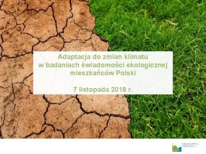 Adaptacja do zmian klimatu w badaniach wiadomoci ekologicznej