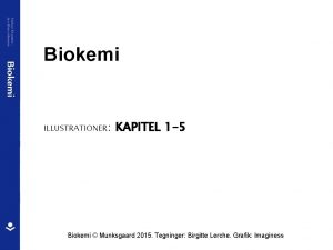 Biokemi ILLUSTRATIONER KAPITEL 1 5 Biokemi Munksgaard 2015