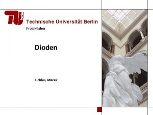 Technische Universitt Berlin Projektlabor Dioden Eichler Marek Gliederung