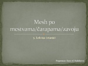 Mesh po mestvamaarapamazavoju 5 Lekcija stariji Pripremio Enes