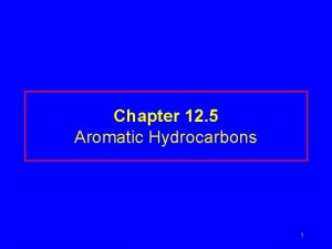 Chapter 12 5 Aromatic Hydrocarbons 1 Aromatic Compounds