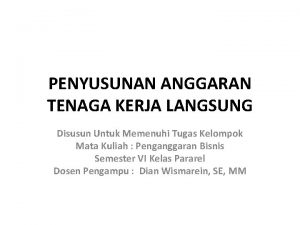 PENYUSUNAN ANGGARAN TENAGA KERJA LANGSUNG Disusun Untuk Memenuhi