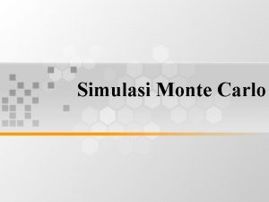 Simulasi Monte Carlo Simulasi Monte Carlo Simulasi monte
