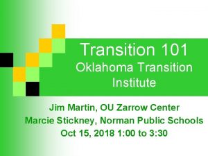 Transition 101 Oklahoma Transition Institute Jim Martin OU