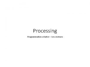 Processing Programmation crative Les vecteurs Plan de leon