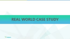 REAL WORLD CASE STUDY RealWorld Case Study 1