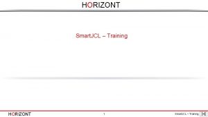 HORIZONT Smart JCL Training HORIZONT 1 Smart JCL