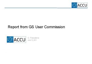 ACCU Report from GS User Commission ACCU G