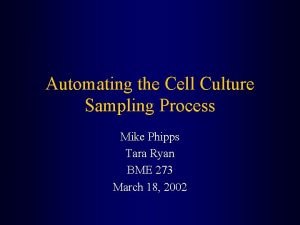 Automating the Cell Culture Sampling Process Mike Phipps