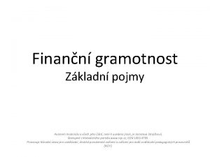 Finann gramotnost Zkladn pojmy Autorem materilu a vech