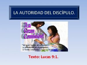 LA AUTORIDAD DEL DISCPULO Texto Lucas 9 1