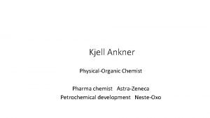 Kjell Ankner PhysicalOrganic Chemist Pharma chemist AstraZeneca Petrochemical