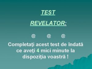 TEST REVELATOR REVELATOR Completai acest test de ndat