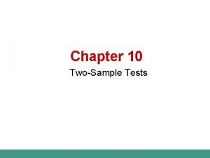 Chapter 10 TwoSample Tests TwoSample Tests Population Means
