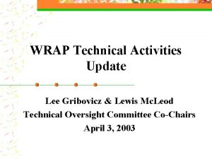 WRAP Technical Activities Update Lee Gribovicz Lewis Mc