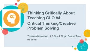 1 Thinking Critically About Teaching GLO 4 Critical