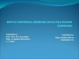 BRITTLE MATERIALS GRINDING IN DUCTILEREGIME GRINDING Submitted to