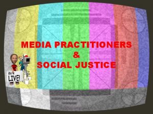 MEDIA PRACTITIONERS SOCIAL JUSTICE JUSTICE Spot the Difference