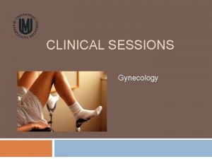 CLINICAL SESSIONS Gynecology Topics Examination and main conditions