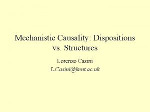 Mechanistic Causality Dispositions vs Structures Lorenzo Casini L