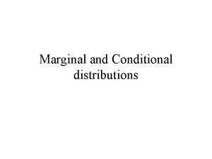 Marginal and Conditional distributions Theorem Marginal distributions for