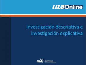 Investigacin descriptiva e investigacin explicativa Objetivo de la