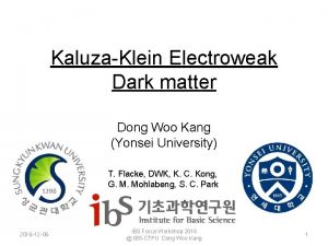 KaluzaKlein Electroweak Dark matter Dong Woo Kang Yonsei