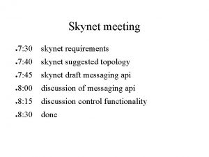 Skynet meeting 7 30 skynet requirements 7 40