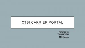 CTSI CARRIER PORTAL Portal de los Transportistas EDI