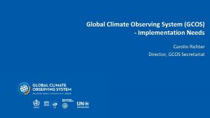 Global Climate Observing System GCOS Implementation Needs Carolin