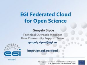 EGI Federated Cloud for Open Science Gergely Sipos