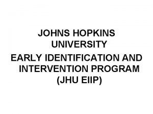 JOHNS HOPKINS UNIVERSITY EARLY IDENTIFICATION AND INTERVENTION PROGRAM