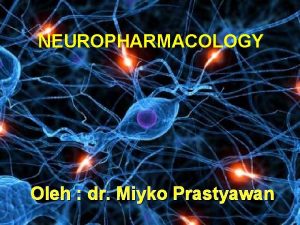 NEUROPHARMACOLOGY Oleh dr Miyko Prastyawan OBAT OTONOM OBAT