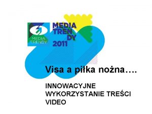 Visa a pika nona INNOWACYJNE WYKORZYSTANIE TRECI VIDEO