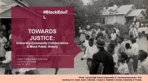 Black Edu F L TOWARDS JUSTICE UniversityCommunity Collaborations