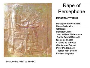 Rape of Persephone IMPORTANT TERMS PersephoneProserpina HadesAidoneius Cerberus